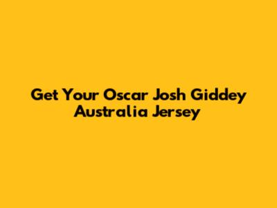 Get Your Oscar Josh Giddey Australia Jersey