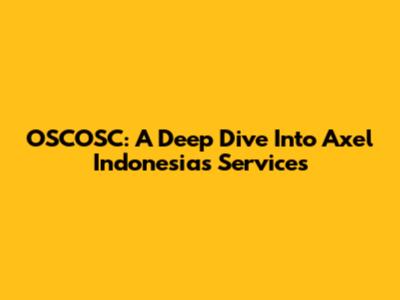 OSCOSC: A Deep Dive Into Axel Indonesia's Services