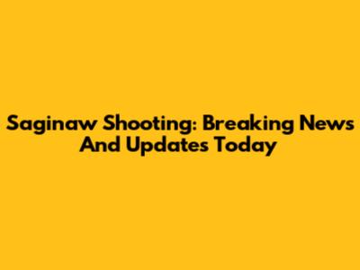 Saginaw Shooting: Breaking News And Updates Today